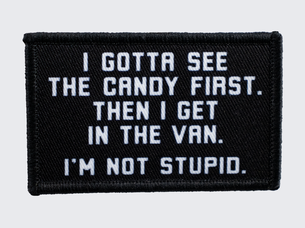 Hihamerkki tekstillä I Gotta See the Candy First. Then I Get in the Van. Armmärke. Moral patch.