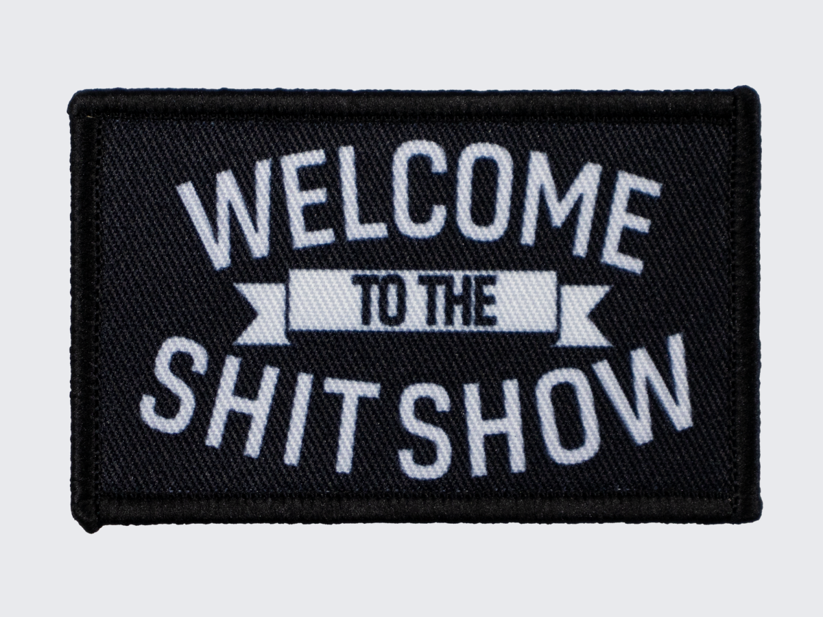 Hihamerkki tekstillä Welcome to the Shit Show. Armmärke Welcome to the Shit Show. Moral patch Welcome to the Shit Show.